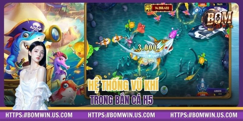 Các loại vũ khí nổi bật trong bắn cá H5