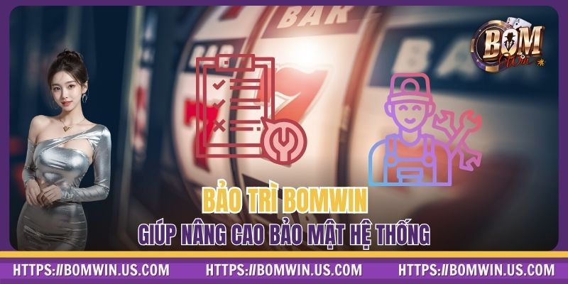 Bảo trì BOMWIN giúp nâng cao bảo mật hệ thống