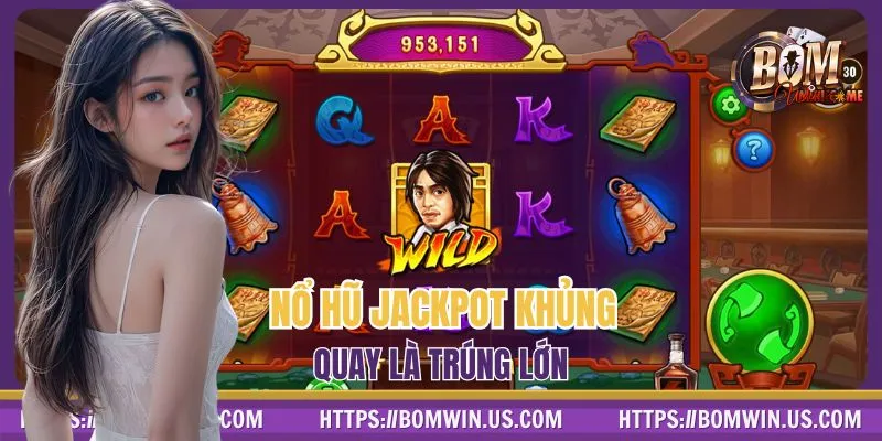 Chơi nổ hũ BOMWIN trúng tiền triệu dễ dàng
