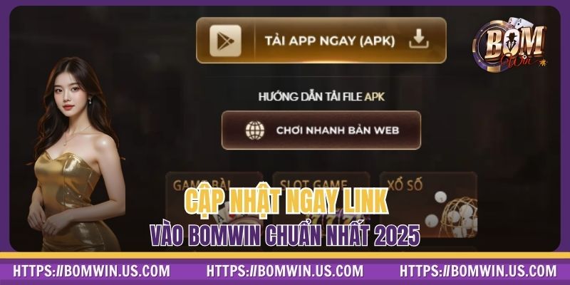 Cập nhật ngay link vào BOMWIN chuẩn nhất 2025