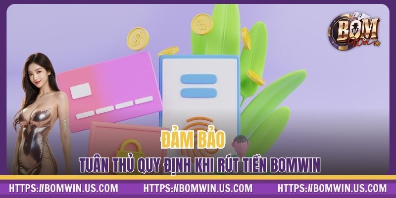 Đảm bảo tuân thủ quy định khi rút tiền BOMWIN
