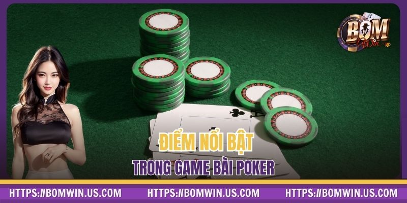 Điểm nổi bật trong game bài Poker