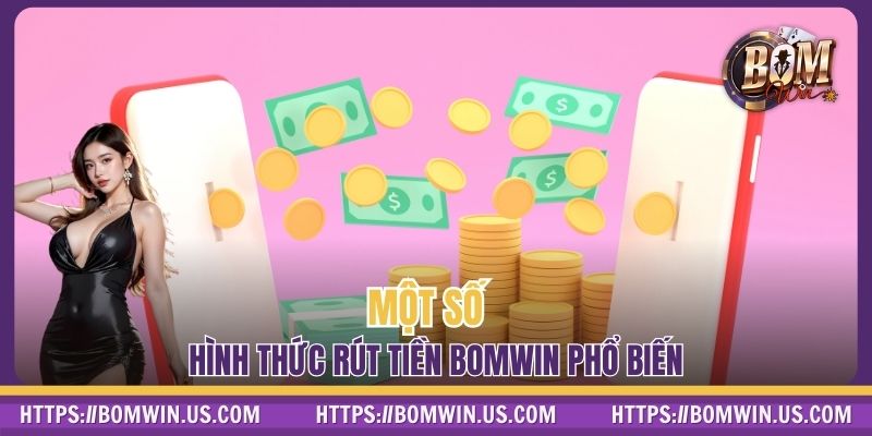 Một số hình thức rút tiền BOMWIN phổ biến