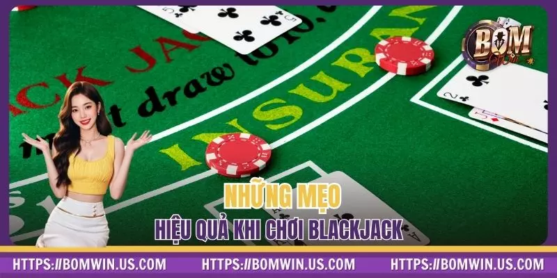 Những mẹo hiệu quả khi chơi Blackjack