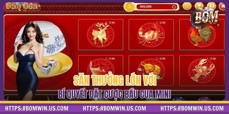 Săn thưởng lớn với bí quyết đặt cược Bầu Cua Mini