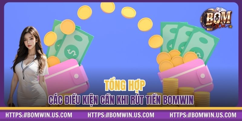 Tổng hợp các điều kiện cần khi rút tiền BOMWIN