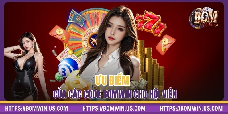 Ưu điểm của các code BOMWIN cho hội viên